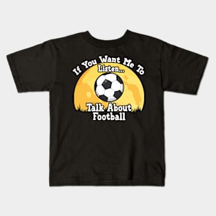 If You Want Me To Listen... Talk About Football Funny illustration vintage Kids T-Shirt